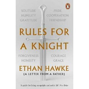 Rules for a Knight : A letter from a father - Ethan Hawke