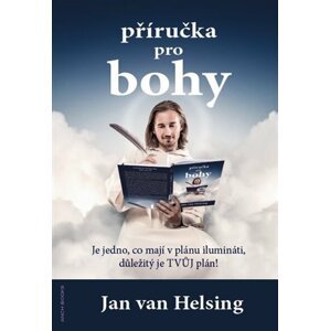 Příručka pro bohy - Je jedno, co mají v plánu ilumináti, důležitý je tvůj plán - Jan van Helsing