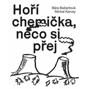 Hoří chemička, něco si přej - Bára Bažantová