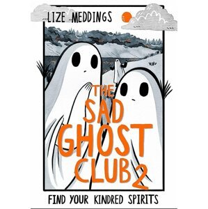 The Sad Ghost Club 2 : Find Your Kindred Spirits - Lize Meddings