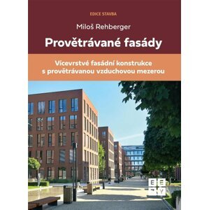 Provětrávané fasády - Vícevrstvá fasádní konstrukce s provětrávanou vzduchovou mezerou - Miloš Rehberger