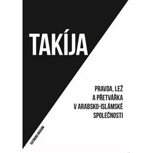 Takíja - Pravda, lež a přetvářka v arabsko-islámské společnosti - Raymond Ibrahim