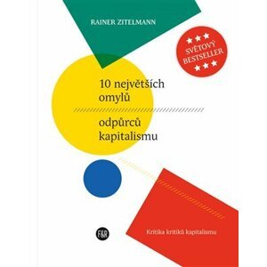 10 největších omylů odpůrců kapitalismu - Kritika kritiků kapitalismu - Rainer Zitelmann