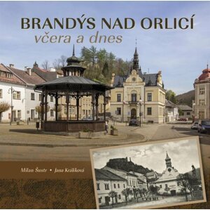 Brandýs nad Orlicí včera a dnes - Milan Šustr