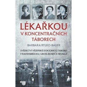 Lékařkou v koncentračních táborech - Barbara Rylko-Bauer