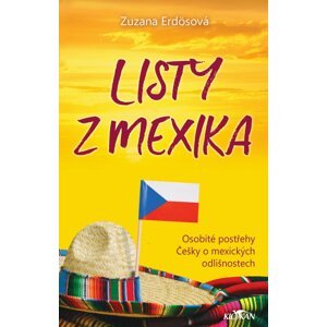 Listy z Mexika - Osobité postřehy Češky o mexických odlišnostech - Zuzana Erdösová