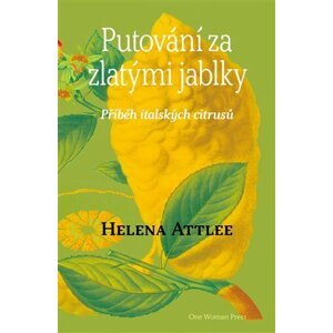 Putování za zlatými jablky - Příběh italských citrusů - Helena Attlee