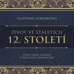 Život ve staletích 12. století - CDmp3 (Čte Pavel Soukup) - Vlastimil Vondruška