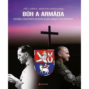 Bůh a armáda - Historie a současnost duchovní služby Armády České republiky - Martin Vaňourek