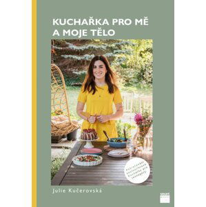 Kuchařka pro mě a moje tělo - Julie Kučerovská