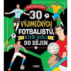 30 výjimečných fotbalistů, kteří vešli do dějin - Sportovní hvězdy