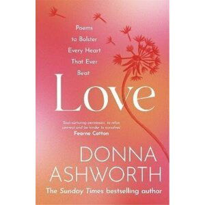 Love : Poems to bolster every heart that ever beat - Donna Ashworth