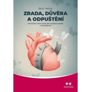 Zrada, důvěra a odpuštění - Průvodce emocionálním uzdravováním a regenerací - Beth Hedva