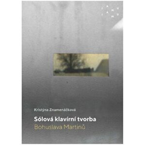 Sólová klavírní tvorba Bohuslava Martinů - Kristýna Znamenáčková