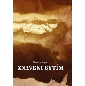 Znaveni bytím - Martina Stepan