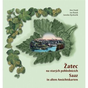 Žatec na starých pohlednicích / Saaz in alten Ansichtskarten - Petr Prášil