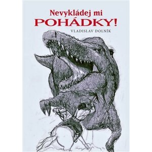 Nevykládej mi pohádky! - Vladislav Dolník