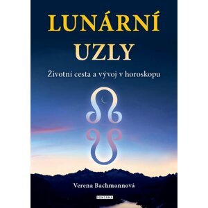 Lunární uzly - Životní cesta a vývoj v horoskopu - Verena Bachmannová