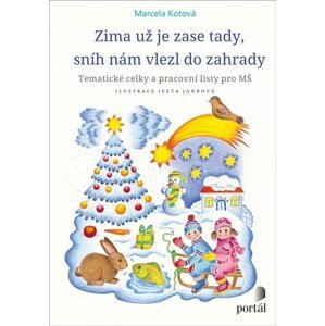 Zima už je zase tady, sníh nám vlezl do zahrady - Tematické celky a pracovní listy pro MŠ - Marcela Kotová