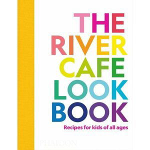 The River Cafe Look Book, Recipes for Kids of all Ages - Ruth Rogers