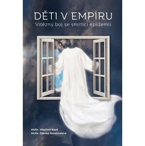 Děti v empíru - Vítězný boj se smrtící infekcí - Zdenka Rozehnalová