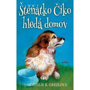 Štěňátko Čiko hledá domov - Otilie K. Grezlová