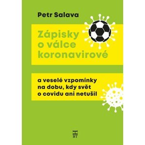 Zápisky o válce koronavirové a veselé vzpomínky na dobu, kdy svět o covidu ani netušil - Petr Salava