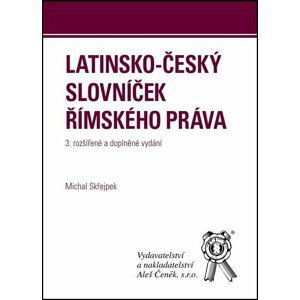 Latinsko-český slovníček římského práva, 3.  vydání - Michal Skřejpek