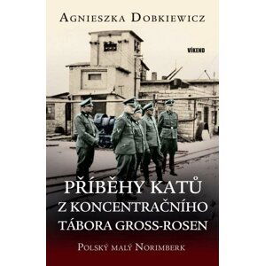 Příběhy katů z koncentračního tábora Gross-Rosen - Agnieszka Dobkiewicz