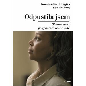 Odpustila jsem - Obnova srdcí po genocidě ve Rvandě - Immaculée Ilibagiza