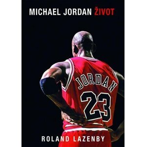 Michael Jordan - Život - Roland Lazenby