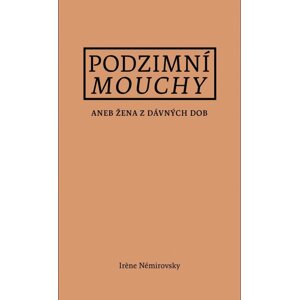 Podzimní mouchy aneb Žena z dávných dob - Irene Némirovsky