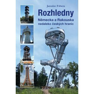 Rozhledny Německa a Rakouska nedaleko českých hranic - Jaroslav Fábera