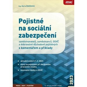 ANAG Pojistné na sociální zabezpečení zaměstnavatelů, zaměstnanců, OSVČ a dobrovolně důchodově pojištěných s komentářem a příklady 2023 - Marta Ženíšková