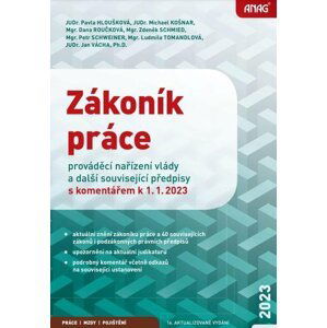 ANAG Zákoník práce, prováděcí nařízení vlády a další související předpisy s komentářem k 1. 1. 2023 - autorů kolektiv