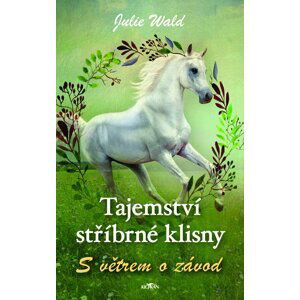 Tajemství stříbrné klisny - S větrem o závod - Julie Wald