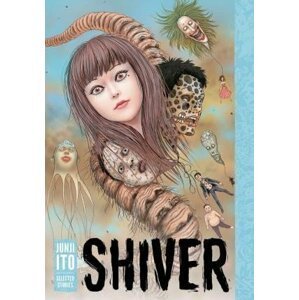 Shiver: Junji Ito Selected Stories - Džundži Itó