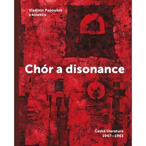 Chór a disonance - Česká literatura 1947-1963 - Vladimír Papoušek