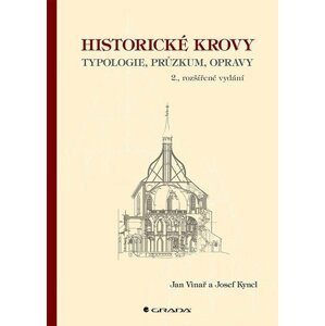Historické krovy - Typologie, průzkum, opravy - Jan Vinař