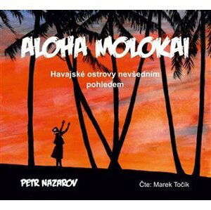 Aloha Molokai - Havajské ostrovy nevšedním pohledem - CDmp3 (Čte Marek Točík) - Petr Nazarov