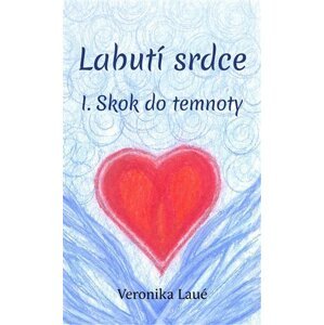 Labutí srdce I. - Skok do temnoty - Veronika Laué