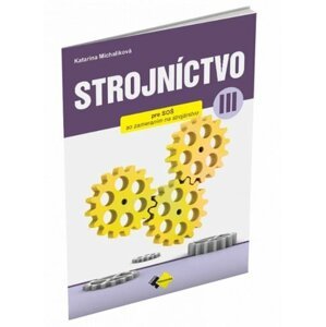 Strojníctvo pre 3. ročník stredných priemyselných škôl - Katarína Michalíková; Jaroslav Petrík