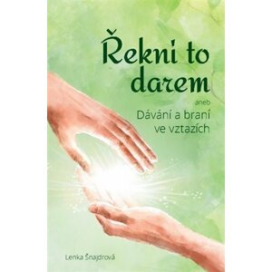 Řekni to darem aneb Dávání a braní ve vztazích - Lenka Šnajdrová