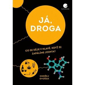 Já, droga - Co se děje v hlavě, když si zapálíme jointa? - Ondřej Dvořák