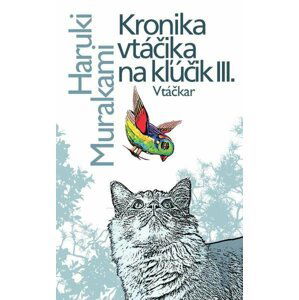 Kronika vtáčika na kľúčik III. Vtáčkar - Haruki Murakami