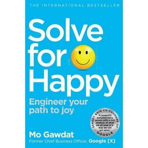 Solve for Happy: Engineer Your Path to Joy, 1.  vydání - Mo Gawdat