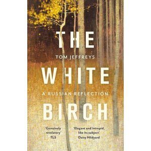 The White Birch: A Russian Reflection - Tom Jeffreys