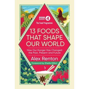 The Food Programme: 13 Foods that Shape Our World - Alex Renton