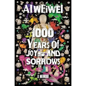 Ai Weiwei: 1000 Years of Joys and Sorrows. A Memoir - Ai Weiwei