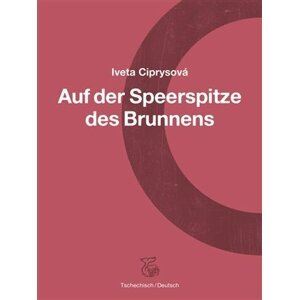 Na hrotu studny / Auf der Speerspitze des Brunnens - Iveta Ciprysová